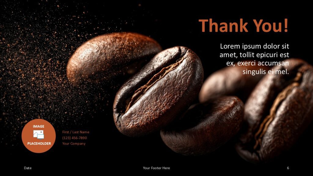 Coffee Aroma Thank You Slide for PowerPoint and Google Slides Thank You slide of Coffee Aroma presentation template with contact info area and bean background for PowerPoint and Google Slides.